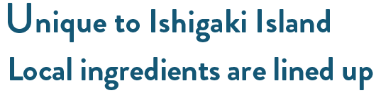 Local ingredients unique to Ishigaki Island